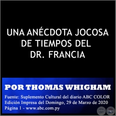 UNA ANCDOTA JOCOSA DE TIEMPOS DEL DR. FRANCIA - POR THOMAS WHIGHAM - Domingo, 29 de Marzo de 2020
